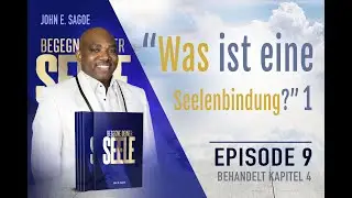 Was ist eine Seelenbindung? / Episode 9 / Begegne Deiner Seele  / John E. Sagoe