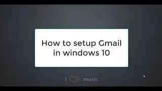 How to Setup Gmail in Windows 10