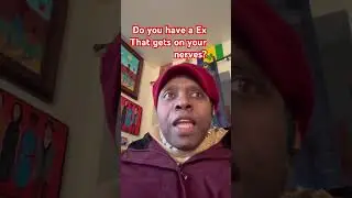Do You have a Ex That gets on your nerves?#stupide