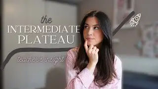 How to overcome the Intermediate Plateau + my experience (teacher's insight)