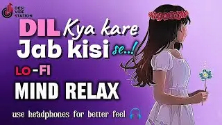Dil Kya Kare (Slowed + Reverb) | Deshi Vibe Station | Kishore Kumar Lofi