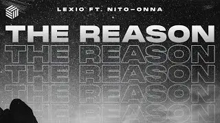 Lexio - The Reason (ft. Nito-Onna)