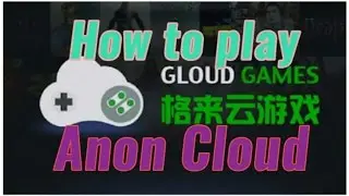 How To Play Gloud Games (Anon Cloud)