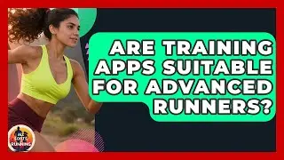 Are Training Apps Suitable for Advanced Runners? - All Sorts Of Running
