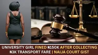 University Girl Fined ₦150k After Collecting ₦3k Transport Fare | Naija Court Gist