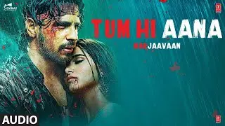 Tum Hi Aana Lyrics | Marjaavaan | Jubin Nautiyal