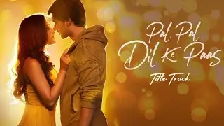 Pal Pal Dil Ke Paas Lyrics of Title Song | Karan Deol & Sahher Bambba | Arijit Singh and Parampara