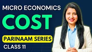 COST - Full Chapter 🔥 | Class 11 Micro Economics | PARINAAM SERIES