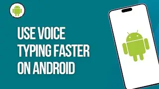 How to Use Voice Typing Faster on Android