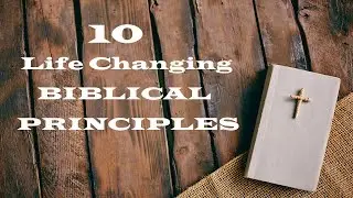 10 Life Changing Biblical Principles &ndash; Revealing Essential Scripture &ndash; Christian Devotional