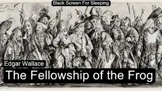 The Fellowship of the Frog by Edgar Wallace  Black Screen For Sleeping