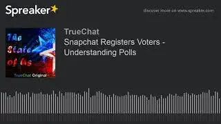 Snapchat Registers Voters - Understanding Polls