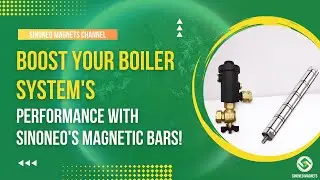 Boost Your Boiler System's Performance with SINONEO's Magnetic Bars!