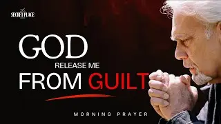 A Powerful Prayer Against Guilt & Condemnation - Morning Prayer