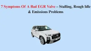 7 Symptoms Of A Bad EGR Valve &ndash; Stalling, Rough Idle & Emissions Problems