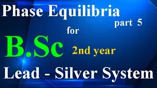 Lead - Silver System | Phase Equilibria | B.Sc 2nd year |  @chemistrywithpritipandey4435