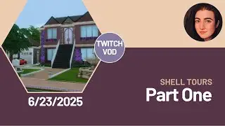 Twitch VOD 6/23/2025 💜 Shell Tours Part 1 🏠✨