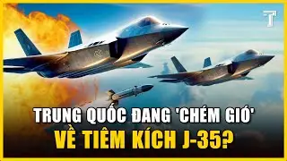 Tiêm Kích J-35 Của Trung Quốc Bị Thổi Phồng, Chuyên Gia Tiết Lộ Điểm Yếu