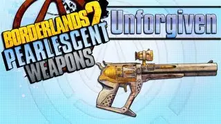 BORDERLANDS 2 | *Unforgiven* Pearlescent Weapons Guide!!!