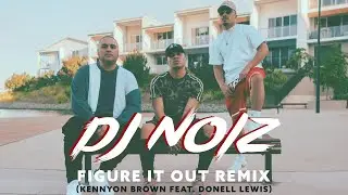 DJ Noiz, Kennyon Brown, Donell Lewis - Figure It Out (Remix)