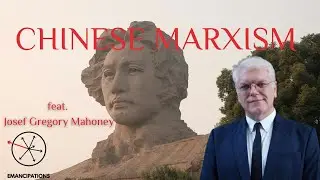 Chinese Marxism (feat. Josef Gregory Mahoney)