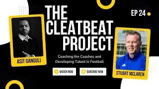 The CleatBeat Project - Episode 24 - An Interview with UEFA Pro Coach - Stuart McLaren