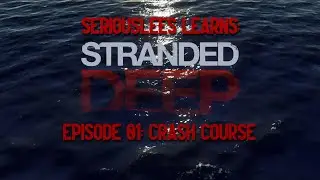 Seriouslees Learns: Stranded Deep | Episode 01: Crash Course | 2021