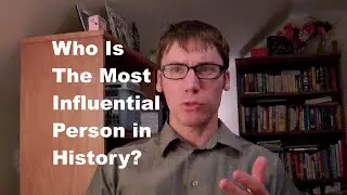 Ask YouTube History Nerds - Who Is Most Influential Person In History?