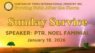 Sunday Service Speaker: PTR NOEL FAMINIAL (January 18, 2026)