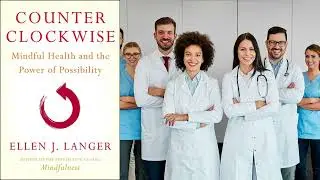 Counterclockwise: Mindful Health and the Power of Possibility ( Book Summary 101 )