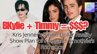 Kris Jenner's BILLION DOLLAR Plan for Kylie and Timoth&eacute;e's Romance