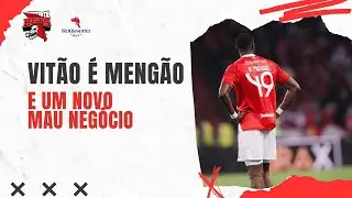 Vitão é Mengão e um novo mau negócio #Flamengo #Inter