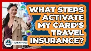 What Steps Activate My Card's Travel Insurance?