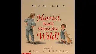 Harriet You'll Drive Me Wild! By Mem Fox Read by Miss Marie