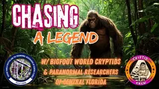 Chasing A Legend: w/ The Bigfoot World Cryptids and The Paranormal Researchers of Central Florida
