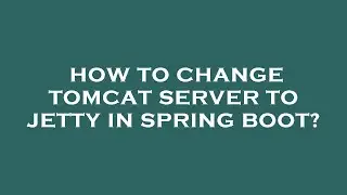 How to change tomcat server to jetty in spring boot?