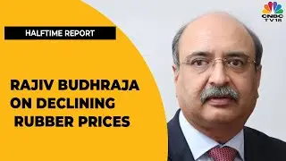 Rajiv Budhraja Speaks On The Natural Rubber Prices On A Decline | Halftime Report | CNBC-TV18