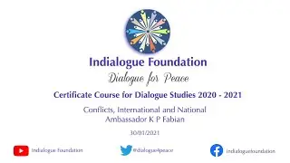 Conflicts, International and National | Ambassador K P Fabian | Dialogue Studies