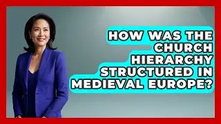How Was the Church Hierarchy Structured in Medieval Europe? | Medieval Europe Uncovered News