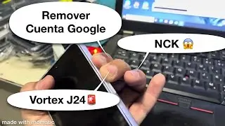 Remover Quitar Cuenta Google FRP Vortex J24 con NCK Explicado a Detalle 🥳😱✅🚂🙏🙊