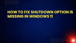 How to Fix Shutdown Option Is Missing in Windows 11