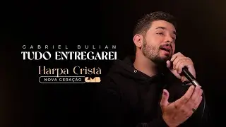 Gabriel Bulian - Tudo Entregarei (Harpa Cristã - Nova Geração)