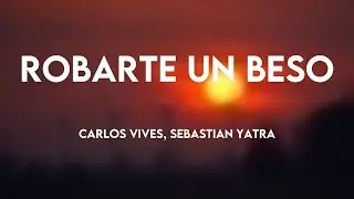 Robarte un Beso - Carlos Vives, Sebastian Yatra {Letra} 🐠