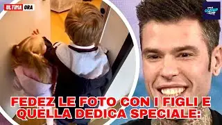 Fedez le foto con i figli e quella dedica speciale: 