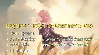 [V1] Request - Cyrene E2S1 Main DPS test ft. E1S1 Sunday, E6 RMC, E1 Tribbie
