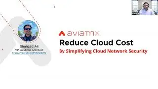 Aviatrix Webinar Reduce Cost By Simplifying Cloud Network Security