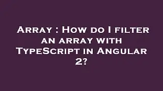 Array : How do I filter an array with TypeScript in Angular 2?