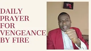 DAILY PRAYER FOR VENGEANCE BY FIRE
