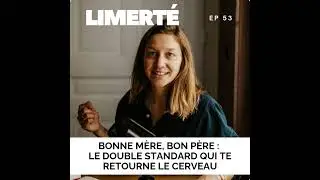 E53 - Bonne mère, bon père : le double standard qui te retourne le cerveau