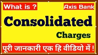 What is consolidated charges in axis bank in hindi | consolidated current account charges meaning